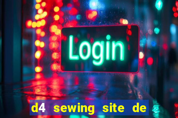 d4 sewing site de relacionamento login entrar